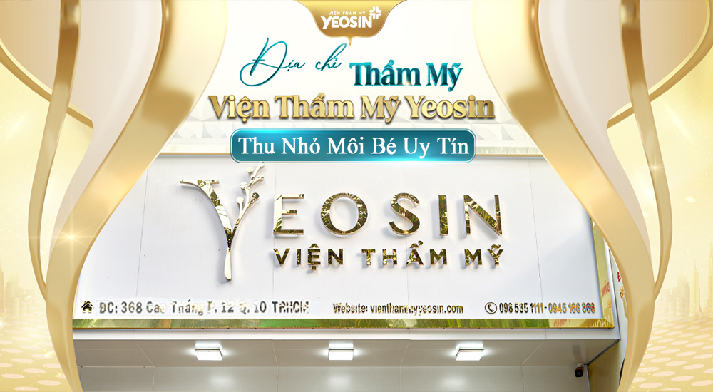 Viện Thẩm Mỹ Yeosin - Địa chỉ thu nhỏ môi bé uy tín nhất tại Tphcm.