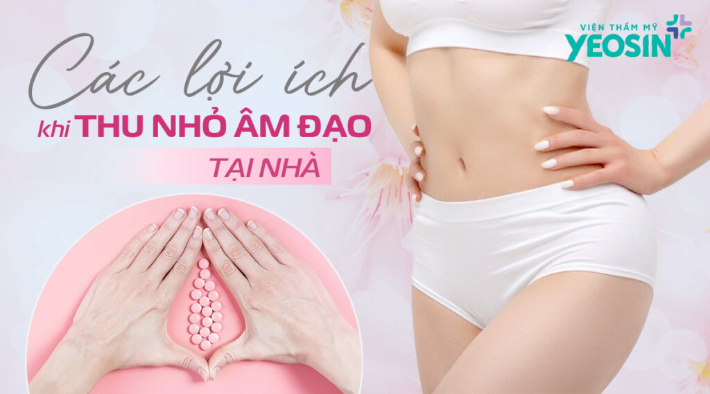 Các lợi ích khi thu nhỏ âm đạo tại nhà